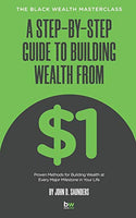 A Step-By-Step Guide to Building Wealth from $1: The Black Wealth Masterclass