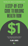 A Step-By-Step Guide to Building Wealth from $1: The Black Wealth Masterclass